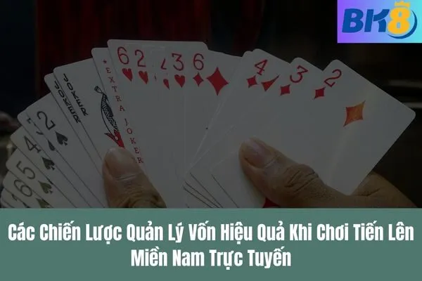 Cách Quản Lý Vốn Khi Chơi Tiến Lên Miền Nam Trực Tuyến Trên BK8