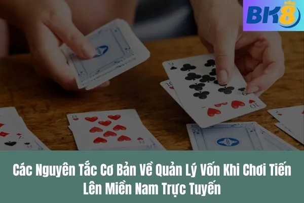 Cách Quản Lý Vốn Khi Chơi Tiến Lên Miền Nam Trực Tuyến Trên BK8