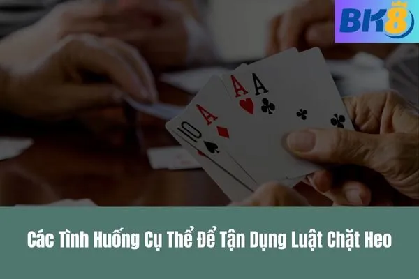 Cách Tận Dụng Luật Chặt Heo Trong Tiến Lên Miền Nam Để Chiến Thắng