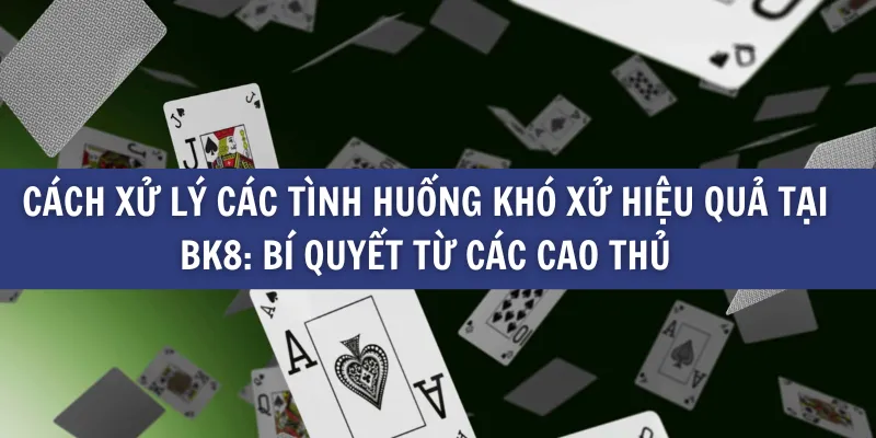 Các Tình Huống Khó Xử Trong Mậu Binh Và Cách Xử Lý tại BK8