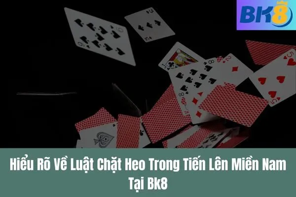 Cách Tận Dụng Luật Chặt Heo Trong Tiến Lên Miền Nam Để Chiến Thắng