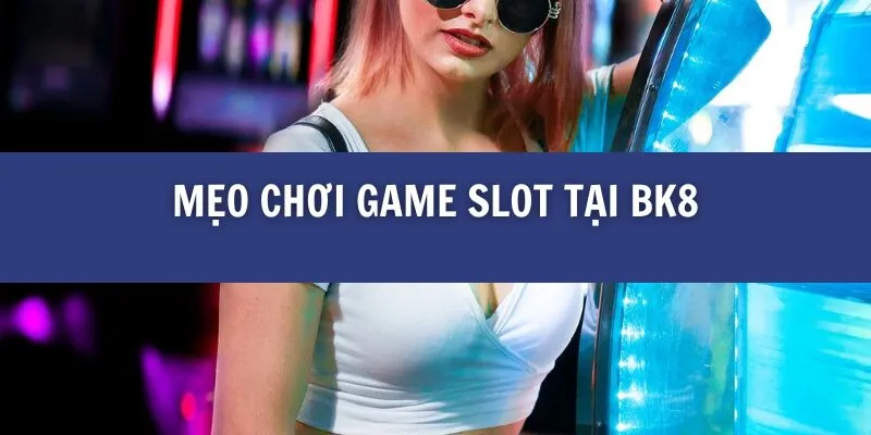 5 Game Slot Hot Nhất Hiện Nay tại BK8
