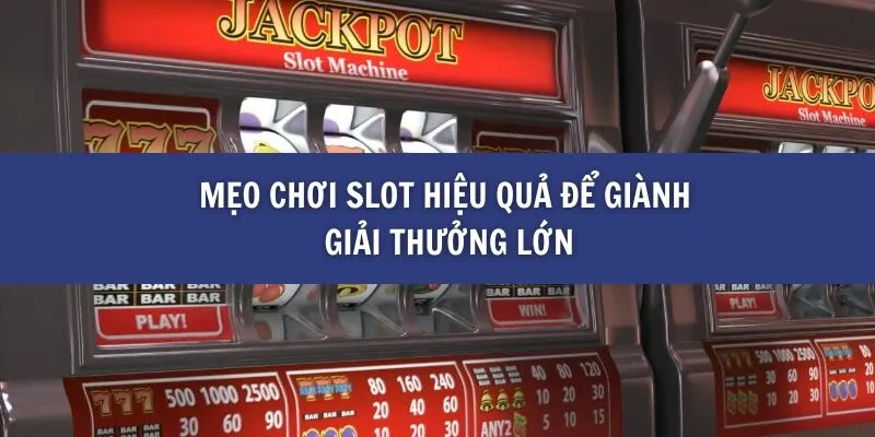 Những Mẹo Giúp Bạn Giành Giải Thưởng Lớn Khi Chơi Slot tại BK8