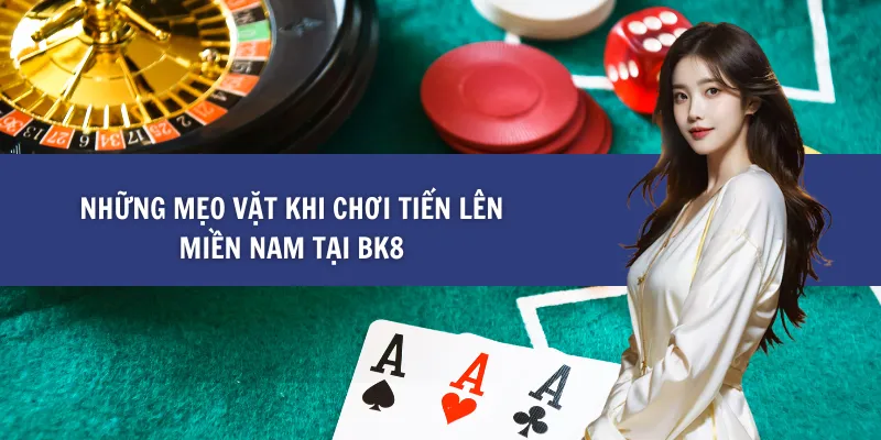 Mẹo Vặt Khi Chơi Tiến Lên Miền Nam