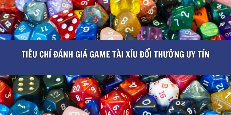 Top 12 Game Tài Xỉu Đổi Thưởng Uy Tín Nhất Hiện Nay